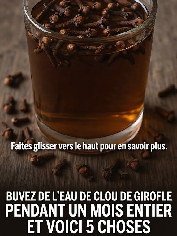 Révélation Choc : 5 Transformations INCROYABLES de votre Corps si vous Buvez de l'Eau de Clou de Girofle pendant 30 Jours !